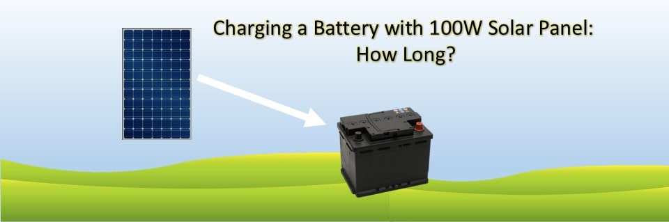How Long To Charge A 100Ah Battery With A 100W Solar Panel? -  Portablesolarexpert.Com