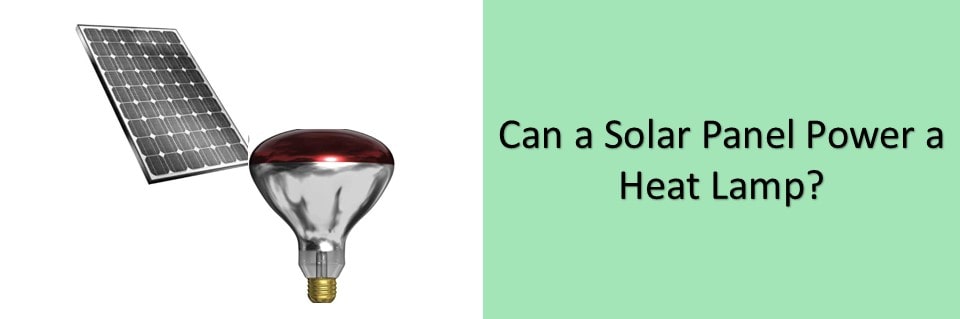 Can A Solar Panel Power Heat Lamp, How Much Does It Cost To Run A 125 Watt Heat Lamp