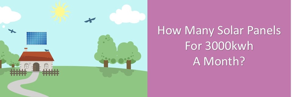 How Many Solar Panels Does It Take to Make 3000 Kwh a Month ...
