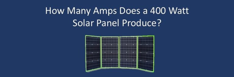 How Many Amps Does a 400 Watt Solar Panel Produce